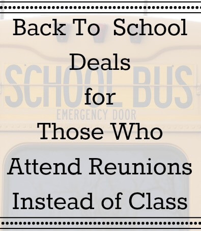 Back To School Deals for Those Who Go To Reunions Instead of School