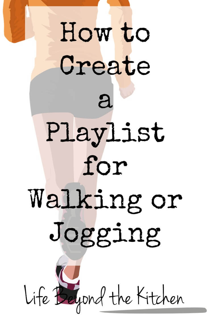How to Create a Playlist for Walking or Jogging ~ Life Beyond the Kitchen