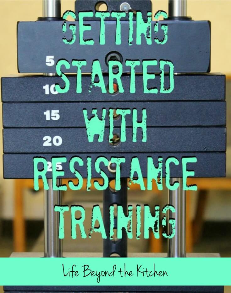 Resistance Training is for Everyone:Getting Started ~ Life Beyond the Kitchen