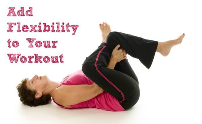 Add Flexibility to Your Workout ~ Life Beyond the Kitchen