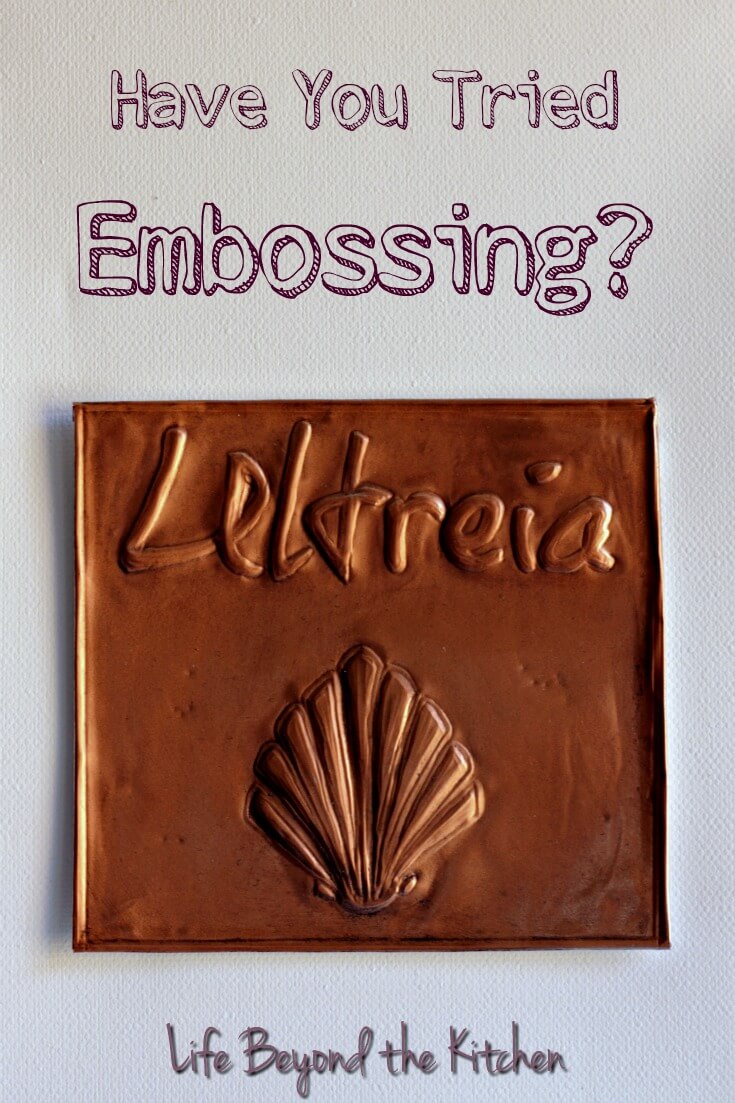 Have you Tried Embossing? ~ Life Beyond the Kitchen
