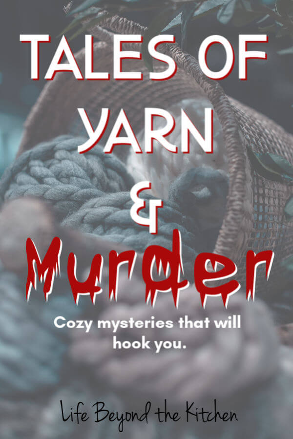 Tale of Yarn and Murder ~ Life Beyond the Kitchen