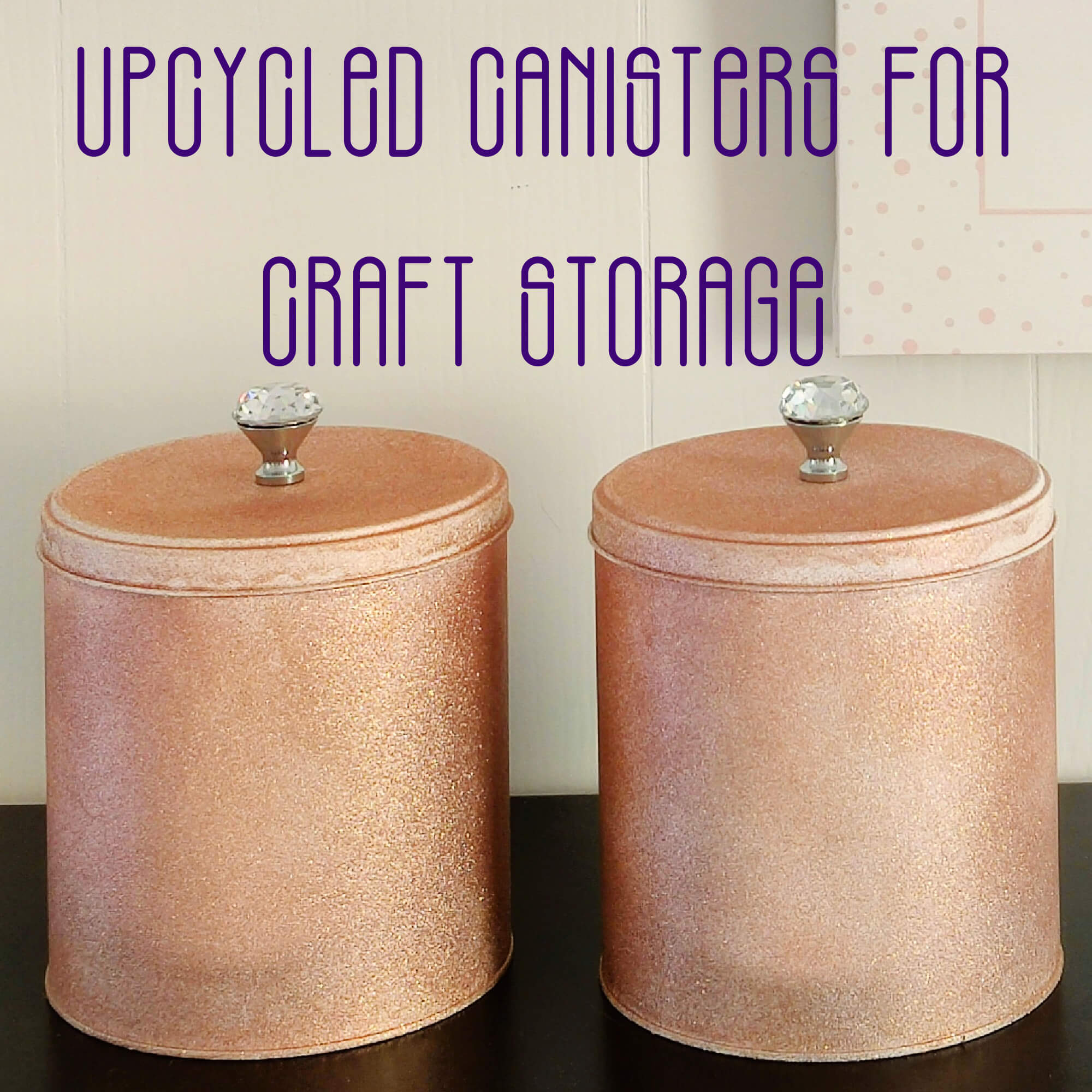 Upcycled Canisters for Craft Room Storage